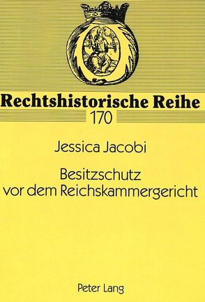 Besitzschutz vor dem Reichskammergericht von Jacobi,  Jessica