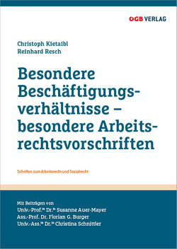 Besondere Beschäftigungsverhältnisse – besondere Arbeitsrechtsvorschriften von Auer-Mayer,  Susanne, Burger,  Florian G., Kietaibl,  Christoph, Resch,  Reinhard, Schnittler,  Christina