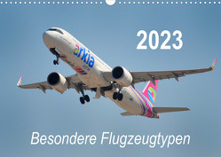 Besondere Flugzeugtypen (Wandkalender 2023 DIN A3 quer) von Merz,  Matthias