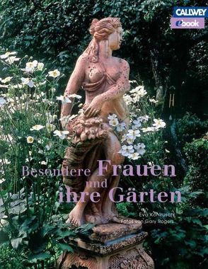 Besondere Frauen und ihre Gärten – eBook von Kohlrusch,  Eva, Rogers,  Gary