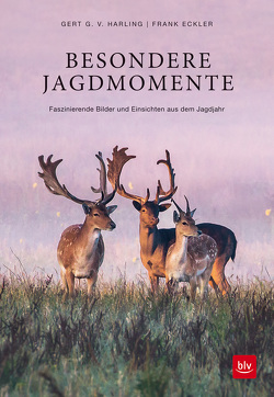 Besondere Jagdmomente von Eckler,  Frank, v. Harling,  Gert G.