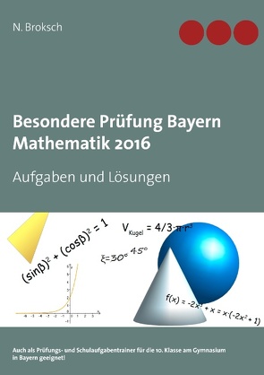 Besondere Prüfung Bayern Mathematik 2016 von Broksch,  N.