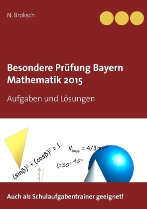 Besondere Prüfung Bayern Mathematik 2015 von Broksch,  N.
