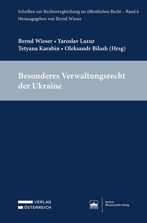 Besonderes Verwaltungsrecht der Ukraine von Bilash,  Oleksandr, Karabin,  Tetyana, Lazur,  Yaroslav, Wieser,  Bernd