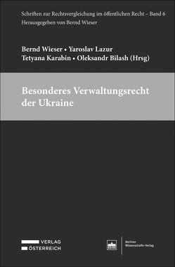 Besonderes Verwaltungsrecht der Ukraine von Bilash,  Oleksandr, Karabin,  Tetyana, Lazur,  Yaroslav, Wieser,  Bernd