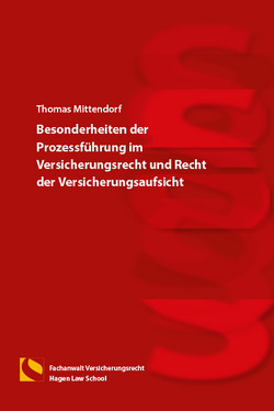 Besonderheiten der Prozessführung im Versicherungsrecht und Recht der Versicherungsaufsicht von Mittendorf,  Thomas