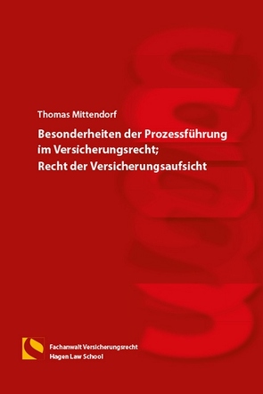 Besonderheiten der Prozessführung im Versicherungsrecht und Recht der Versicherungsaufsicht von Mittendorf,  Thomas