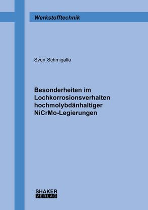 Besonderheiten im Lochkorrosionsverhalten hochmolybdänhaltiger NiCrMo-Legierungen von Schmigalla,  Sven