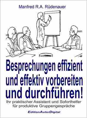 Besprechungen effizient und effektiv vorbereiten und durchführen! von Rüdenauer,  Manfred R.A.