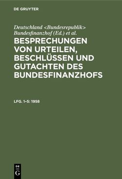 Besprechungen von Urteilen, Beschlüssen und Gutachten des Bundesfinanzhofs / 1958 von Deutschland Bundesrepublik Bundesfinanzhof, Loepelmann,  Hans U.
