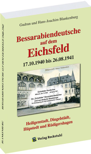 Bessarabiendeutsche auf dem Eichsfeld 17.10.1940 bis 26.08.1941 von Blankenburg,  Gudrun, Blankenburg,  Hans-Joachim, Rockstuhl,  Harald