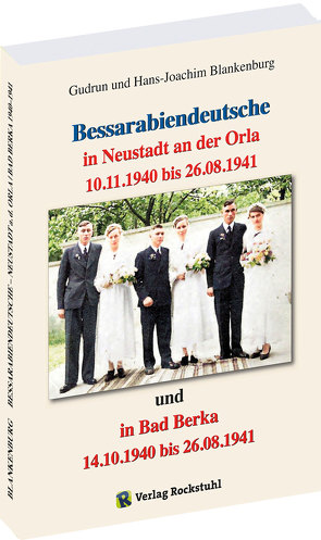 Bessarabiendeutsche in Neustadt an der Orla und Bad Berka vom 14.10.1940 bis 26.8.1941 von Blankenburg,  Gudrun, Blankenburg,  Hans-Joachim, Rockstuhl,  Harald