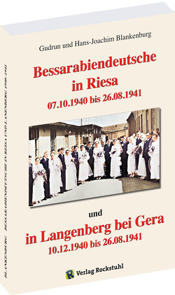 Bessarabiendeutsche in Riesa und Langenberg bei Gera 1940 – 1941 von Blankenburg,  Gudrun, Blankenburg,  Hans-Joachim, Rockstuhl,  Harald