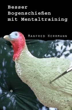 Besser Bogenschießen mit Mentaltraining von Herrmann,  Manfred