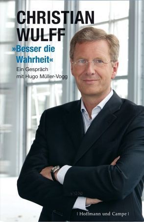 Besser die Wahrheit von Müller-Vogg,  Hugo, Wulff,  Christian