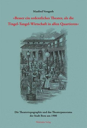 »Besser ein ordentliches Theater, als die Tingel-Tangel-Wirtschaft in allen Quartieren« von Veraguth,  Manfred