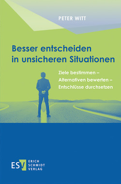 Besser entscheiden in unsicheren Situationen von Witt,  Peter