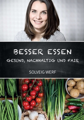 BESSER ESSEN – GESUND, NACHHALTIG & FAIR von Werf,  Solveig
