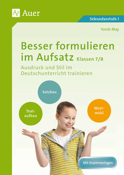 Besser formulieren im Aufsatz Klassen 7-8 von May,  Yomb