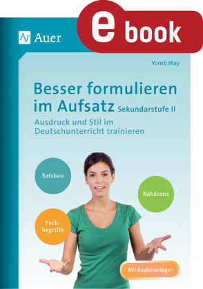 Besser formulieren im Aufsatz Sekundarstufe II von May,  Yomb