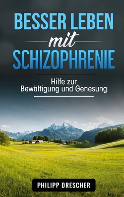Besser leben mit Schizophrenie von Drescher,  Philipp