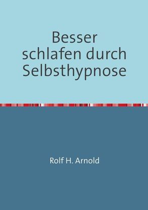 Besser schlafen durch Selbsthypnose von Arnold,  Rolf H.