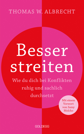 Besser streiten. Wie du dich bei Konflikten ruhig und sachlich durchsetzt. Richtig streiten lernen: Klare und gewaltfreie Kommunikation für ein gutes Miteinander. Mit vielen Praxistipps von Albrecht,  Thomas W.