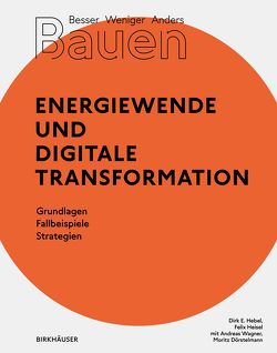 Besser – Weniger – Anders Bauen: Energiewende und Digitale Transformation von Dörstelmann,  Moritz, Hebel,  Dirk E., Heisel,  Felix, Wagner,  Andreas