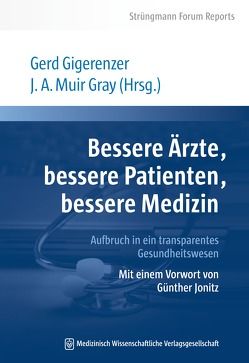 Bessere Ärzte, bessere Patienten, bessere Medizin. Aufbruch in ein transparentes Gesundheitswesen von Gigerenzer,  Gerd, Muir Gray,  J.A.