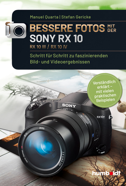 Bessere Fotos mit der SONY RX 10. RX10 lll / RX10 IV von Gericke,  Stefan, Quarta,  Manuel