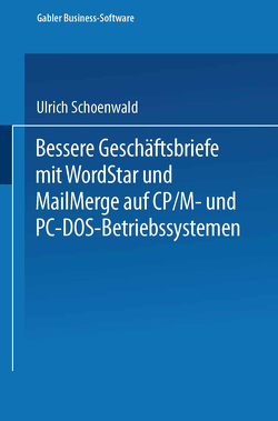 Bessere Geschäftsbriefe mit WordStar und MailMerge von Schoenwald,  Ulrich