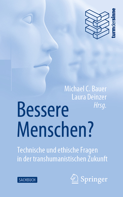 Bessere Menschen? Technische und ethische Fragen in der transhumanistischen Zukunft von C. Bauer,  Michael, Deinzer,  Laura