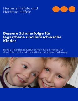 Bessere Schulerfolge für legasthene und lernschwache Kinder von Häfele,  Hartmut, Häfele,  Hemma