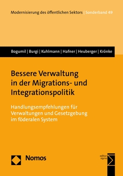 Bessere Verwaltung in der Migrations- und Integrationspolitik von Bogumil,  Jörg, Burgi,  Martin, Hafner,  Jonas, Heuberger,  Moritz, Krönke,  Christoph, Kuhlmann,  Sabine