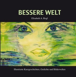 Bessere Welt von Rogl,  Elisabeth