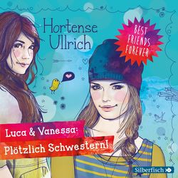 Best Friends Forever: Luca & Vanessa: Plötzlich Schwestern! von Drechsler,  Christina, Morgenstern,  Friedel, Ullrich,  Hortense