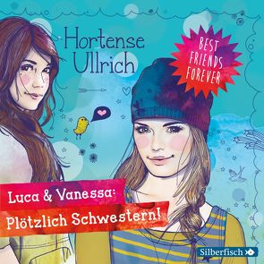 Best Friends Forever: Luca & Vanessa: Plötzlich Schwestern! von Drechsler,  Christina, Morgenstern,  Friedel, Ullrich,  Hortense