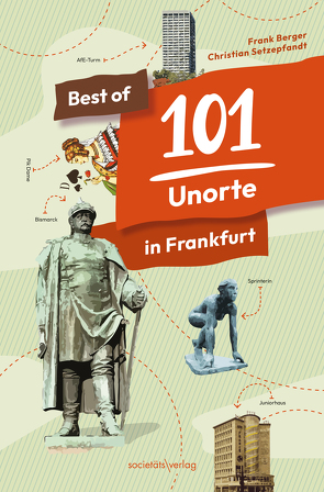 Best of 101 Unorte in Frankfurt von Berger,  Frank, Setzepfandt,  Christian