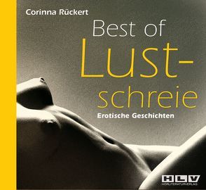 Best of Lustschreie. Erotische Geschichten – Erotik Hörbuch von Rückert,  Corinna