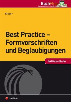 Best Practice – Formvorschriften und Beglaubigungen von Kisser,  Jakob