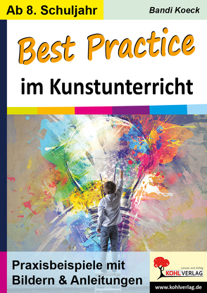 Best Practice im Kunstunterricht von Koeck,  Bandi