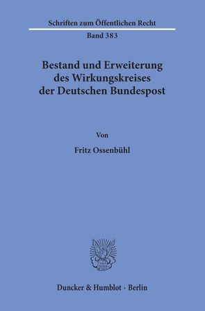 Bestand und Erweiterung des Wirkungskreises der Deutschen Bundespost. von Ossenbühl,  Fritz