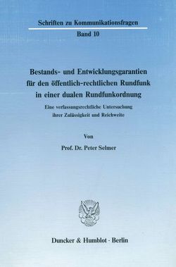 Bestands- und Entwicklungsgarantien für den öffentlich-rechtlichen Rundfunk in einer dualen Rundfunkordnung. von Selmer,  Peter