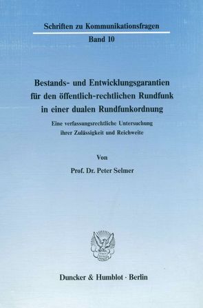 Bestands- und Entwicklungsgarantien für den öffentlich-rechtlichen Rundfunk in einer dualen Rundfunkordnung. von Selmer,  Peter