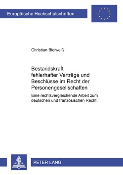 Bestandskraft fehlerhafter Verträge und Beschlüsse im Recht der Personengesellschaften von Bleiweiß,  Christian