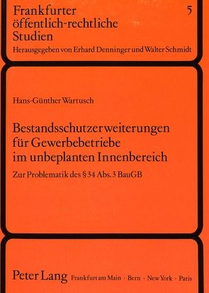 Bestandsschutzerweiterungen für Gewerbebetriebe im unbeplanten Innenbereich von Wartusch,  Hans-Günther