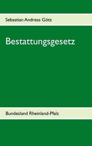 Bestattungsgesetz Rheinland-Pfalz von Götz,  Sebastian Andreas