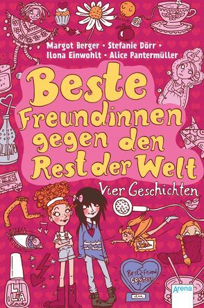 Beste Freundinnen gegen den Rest der Welt von Berger,  Margot, Dörr,  Stefanie, Einwohlt,  Ilona, Pantermüller,  Alice