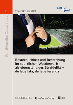 Bestechlichkeit und Bestechung im sportlichen Wettbewerb als eigenständiges Strafdelikt – de lege lata, de lege ferenda von Heilemann,  Tina