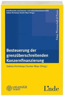 Besteuerung der grenzüberschreitenden Konzernfinanzierung von Kirchmayr-Schliesselberger,  Sabine, Mayr,  Gunter